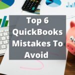 Top 6 QuickBooks Mistakes To Avoid