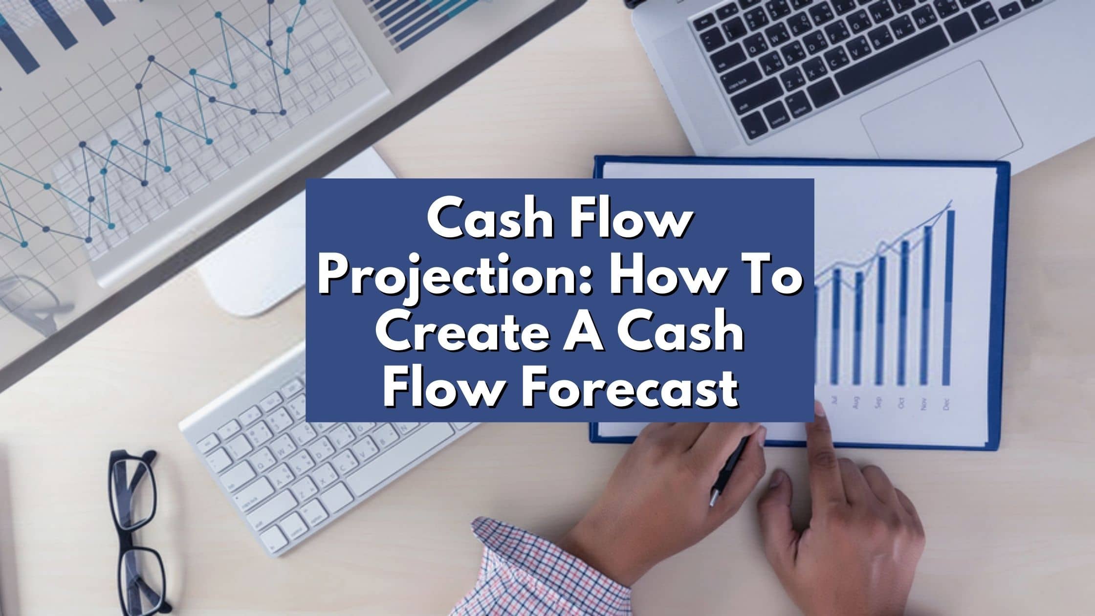 Cash Flow Projection_ How To Create A Cash Flow Forecast