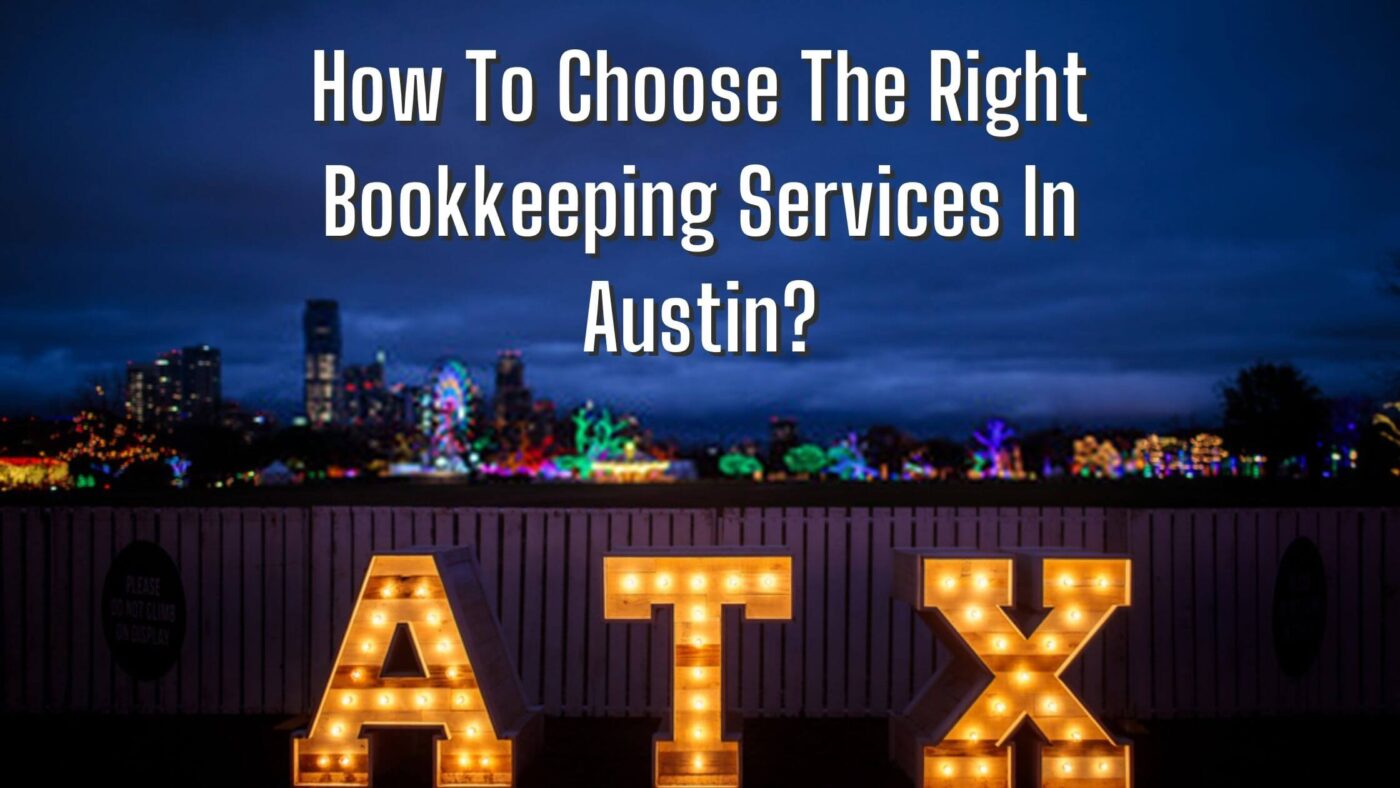 How To Choose The Right Bookkeeping Services In Austin?