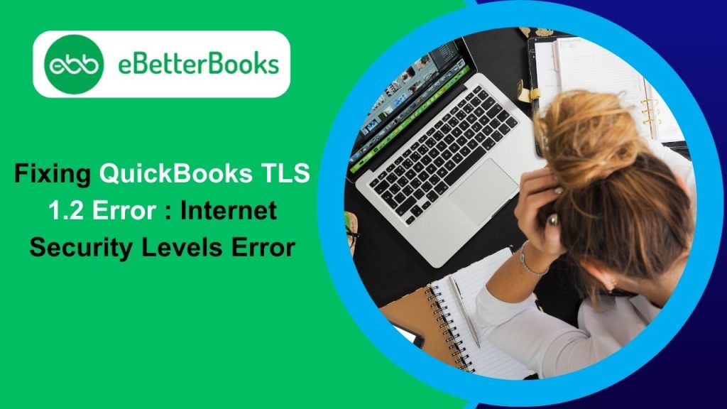 How To Resolve QuickBooks TLS 1.2 Internet Security Levels Error?