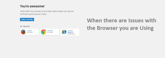 When there are Issues with the Browser you are Using
