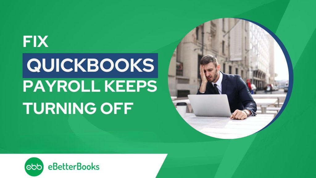 How to Fix the QuickBooks Payroll Keeps Turning Off Issue?