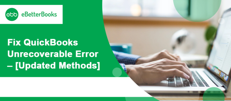 How to Fix Unrecoverable Error in QuickBooks Desktop – [Updated Methods]