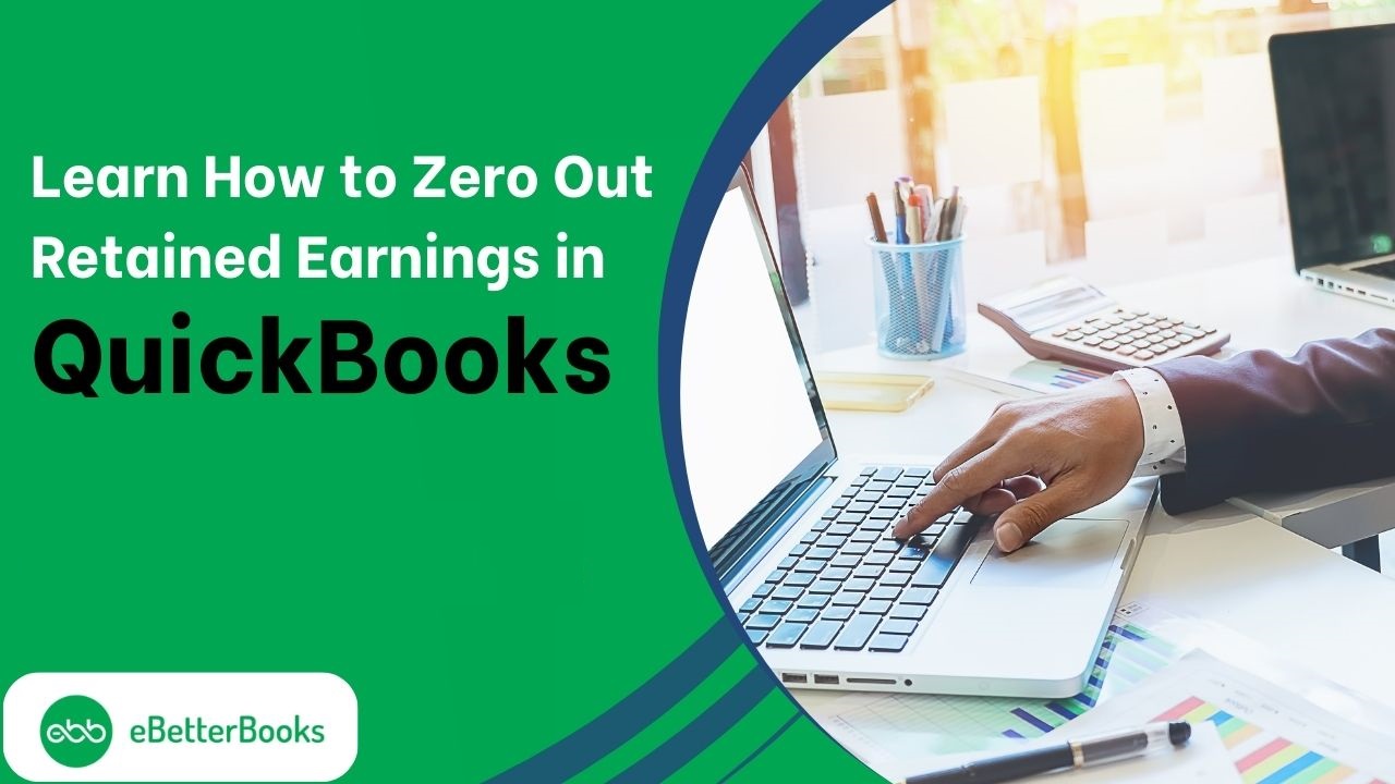 How to Zero Out Retained Earnings in QuickBooks?