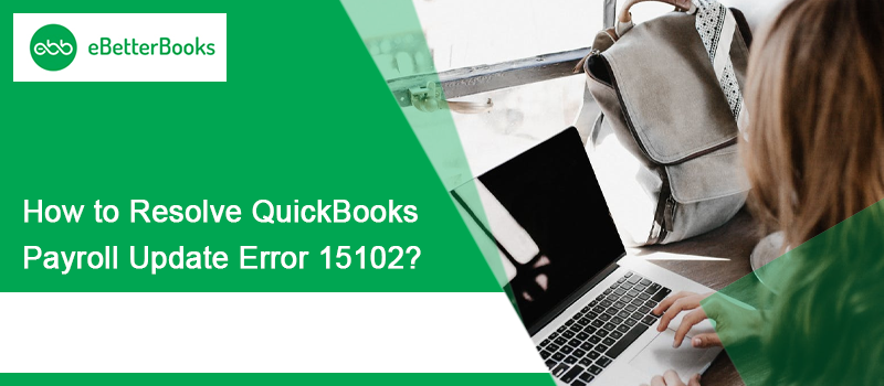 QuickBooks Error 15102: While Payroll Updating