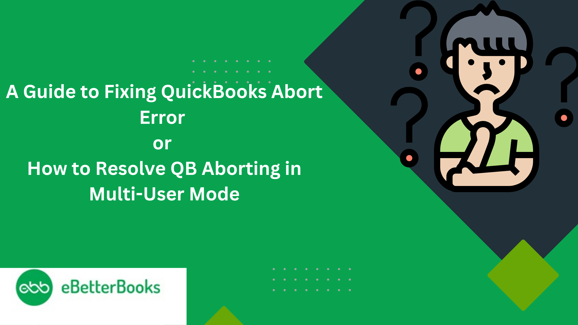 A Guide to Fixing QuickBooks Abort Error or How to Resolve QB Aborting in Multi-User Mode 1 QB Abort Error
