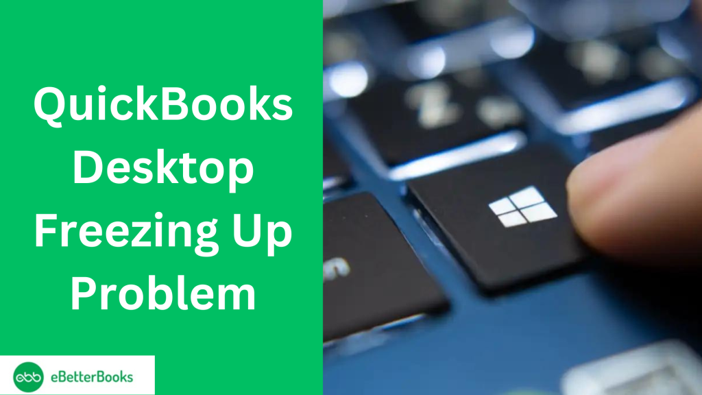 How To Fix “QuickBooks Desktop Freezing Up Error” Problem?