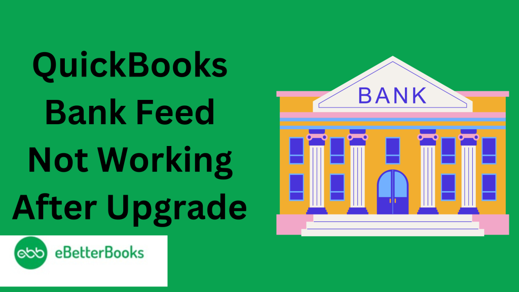 How to Resolve QuickBooks Bank Feed Not Working After Upgrade Issue?