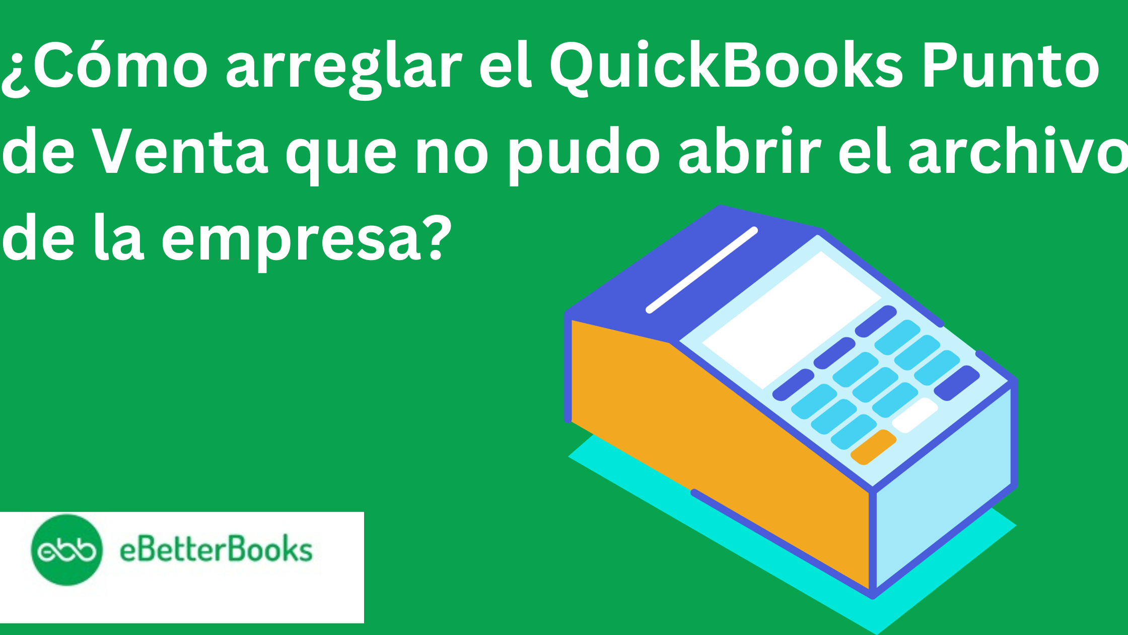 QuickBooks Punto de Venta que no pudo abrir el archivo de la empresa
