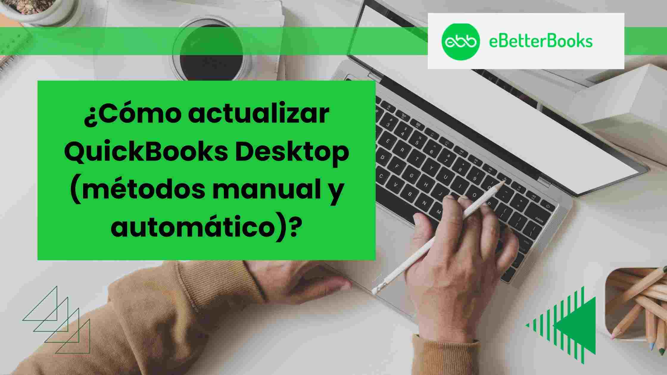 ¿Cómo actualizar QuickBooks Desktop (métodos manual y automático)?