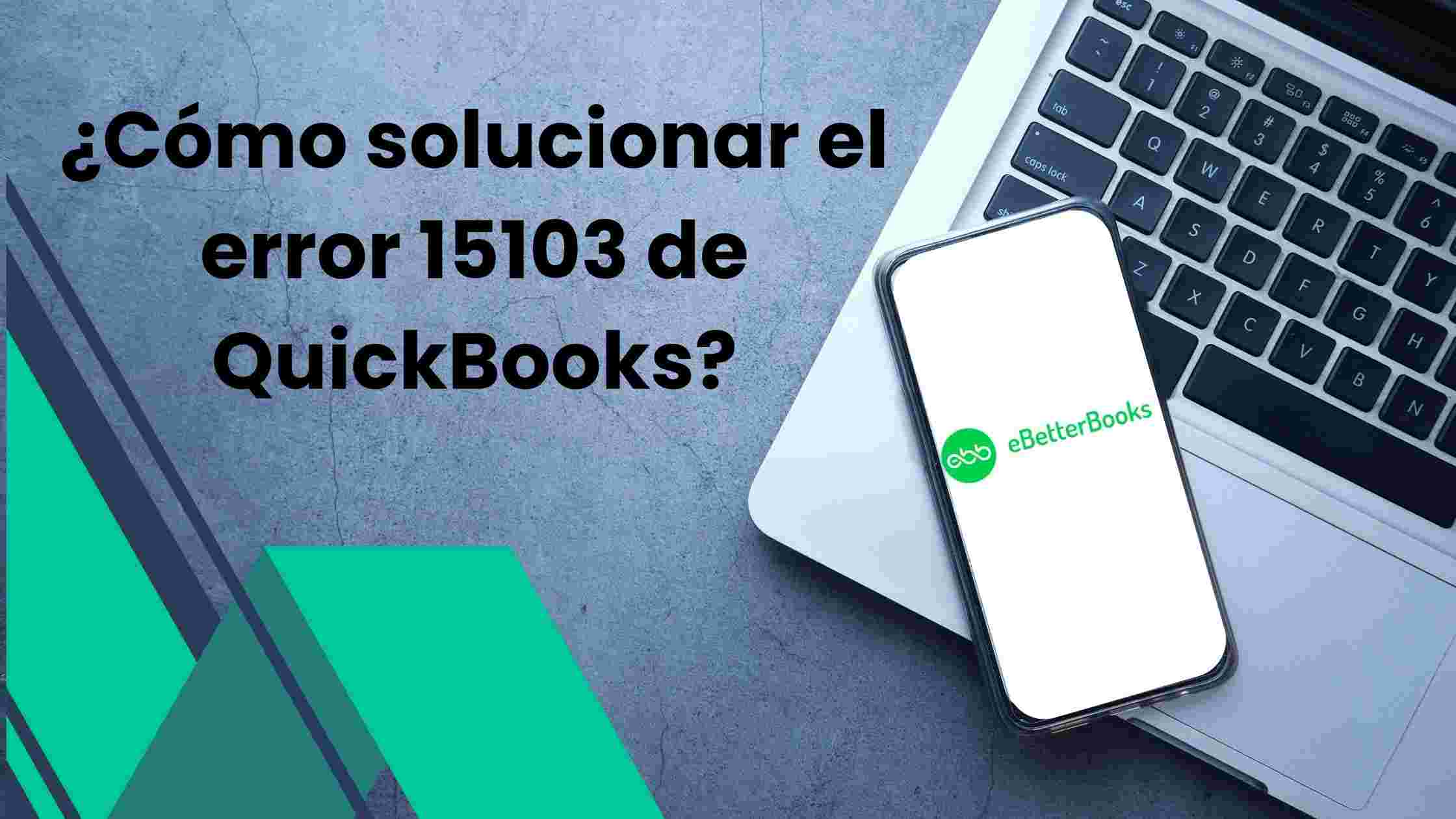 Cómo solucionar el error 15103 de QuickBooks