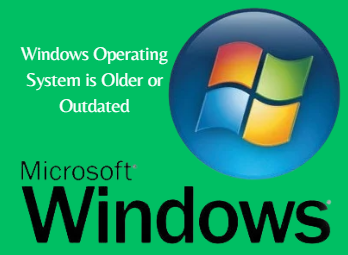 Windows Operating System is Older or Outdated