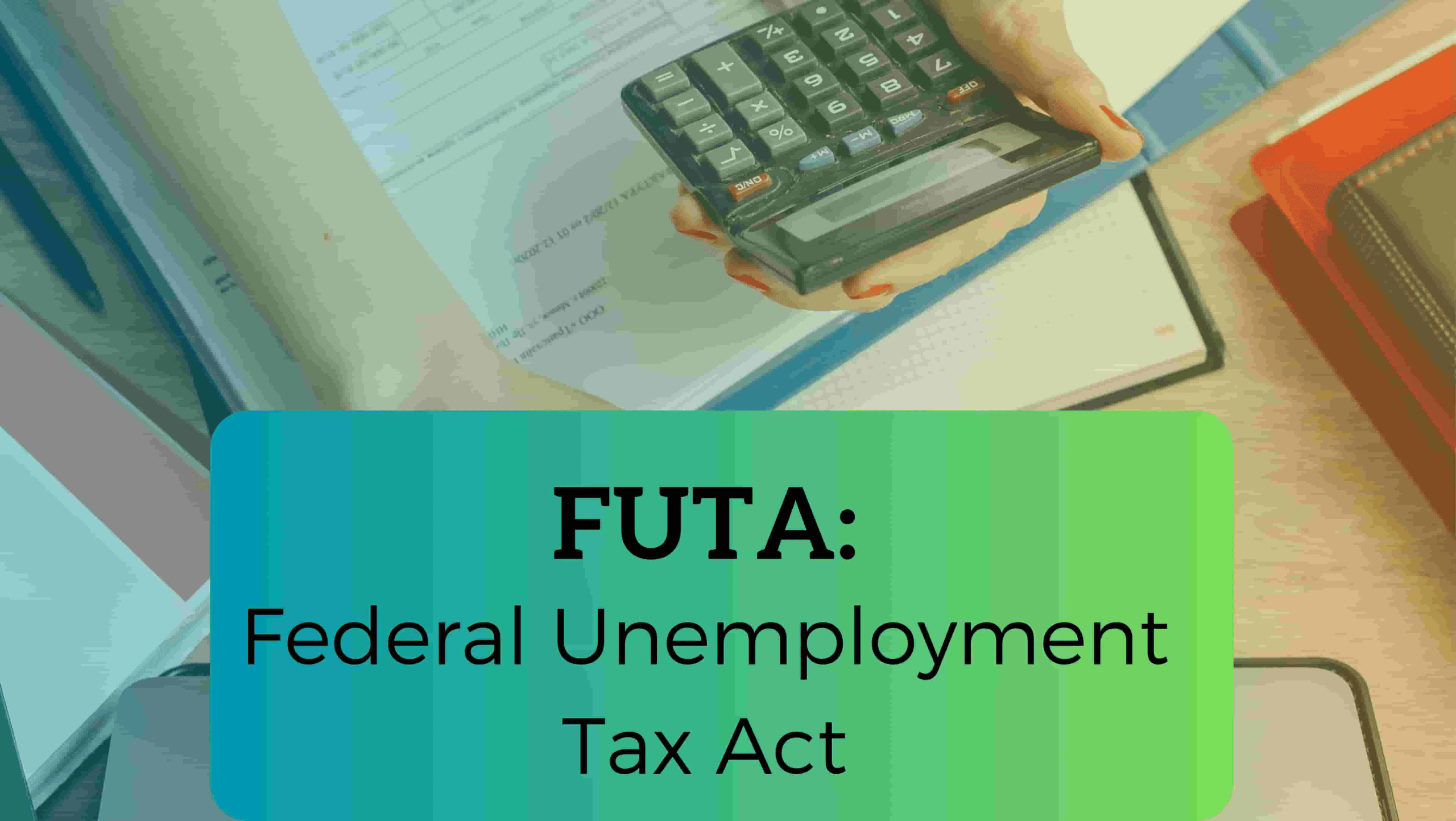 FUTA – Federal Unemployment Tax Act
