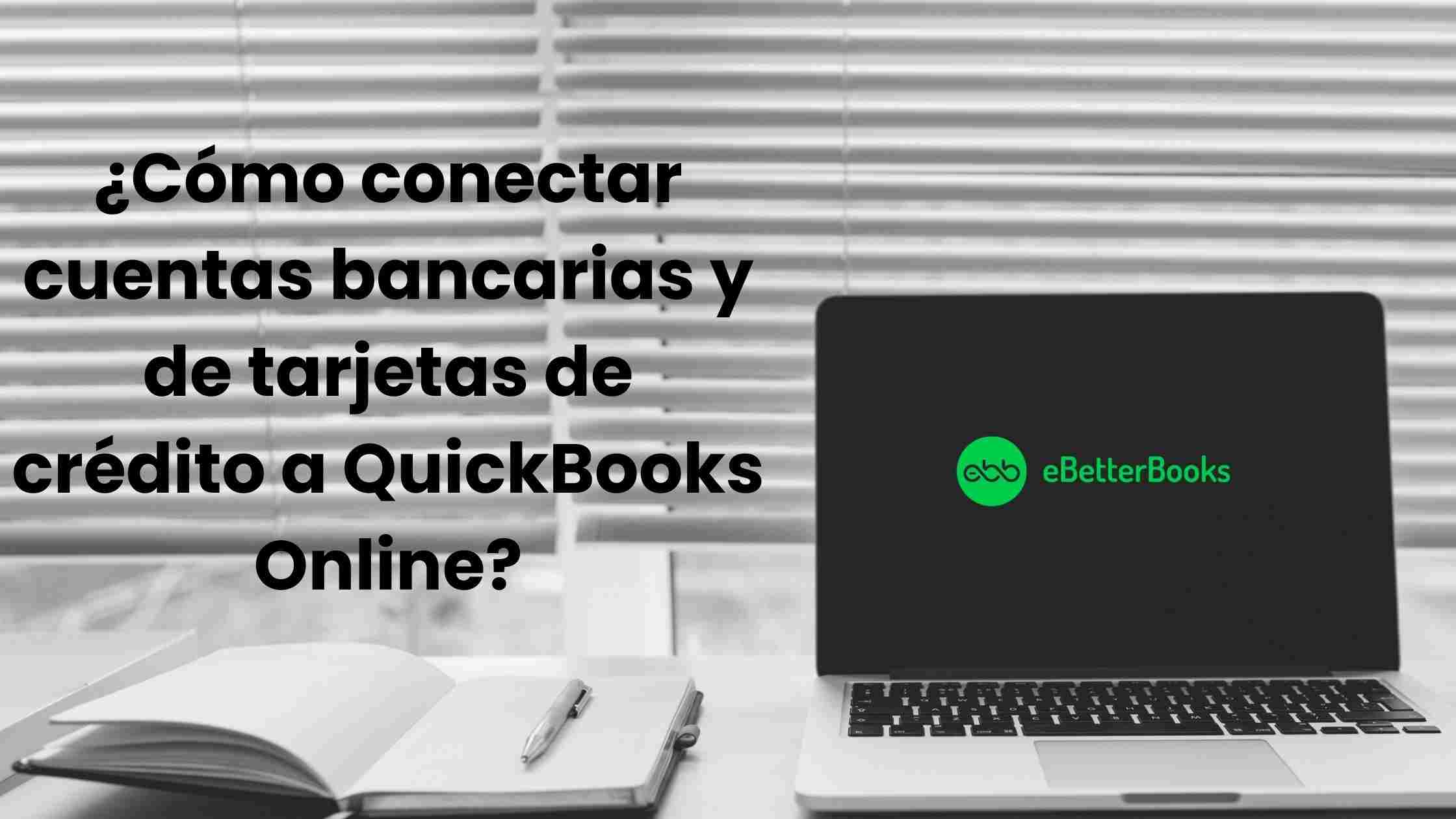 ¿Cómo conectar cuentas bancarias y de tarjetas de crédito a QuickBooks Online?