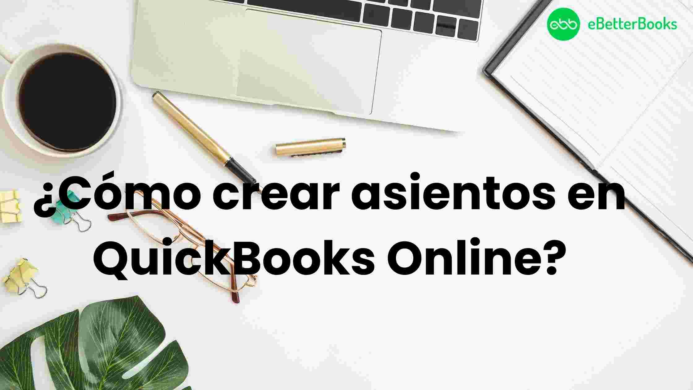 ¿Cómo crear asientos en QuickBooks Online