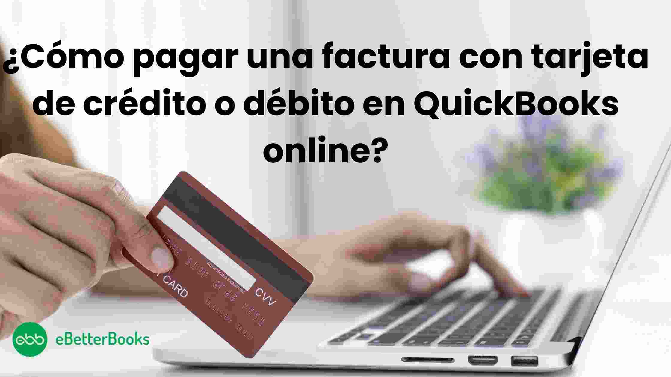 ¿Cómo pagar una factura con tarjeta de crédito o débito en QuickBooks online?
