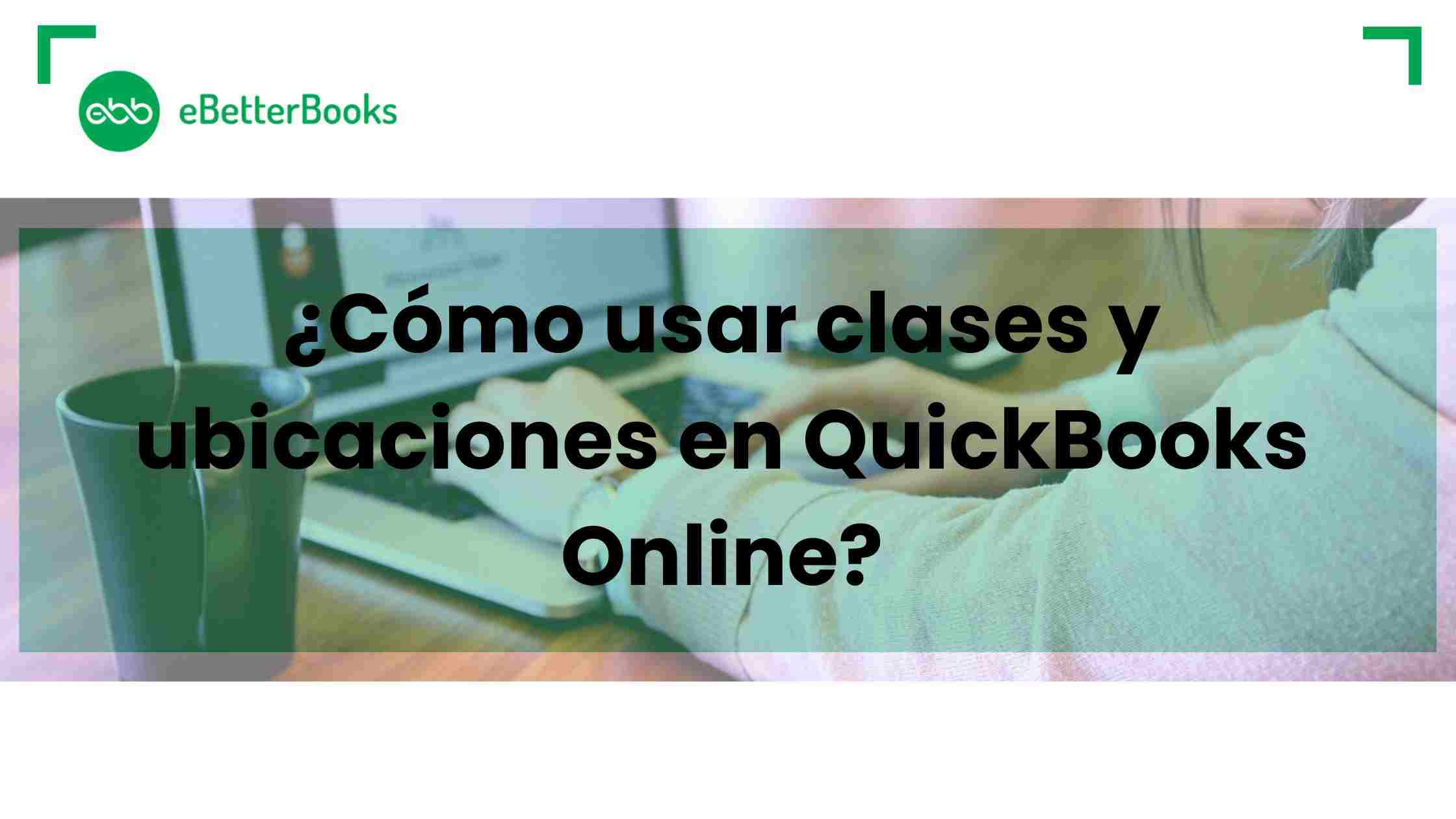 ¿Cómo usar clases y ubicaciones en QuickBooks Online-compressed
