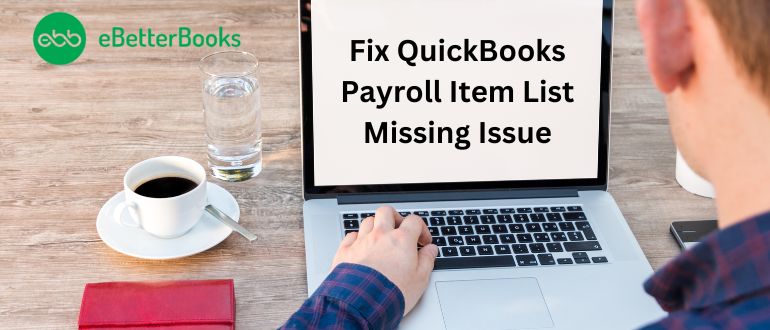 A Comprehensive Guide to Fix QuickBooks Payroll Item List Missing Issues