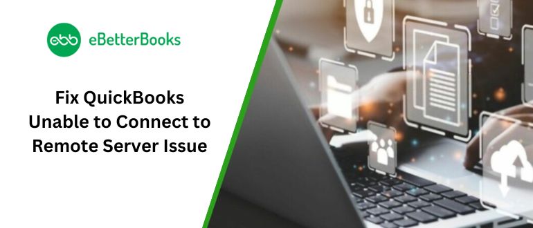 Fix QuickBooks Unable to Connect to Remote Server Issue