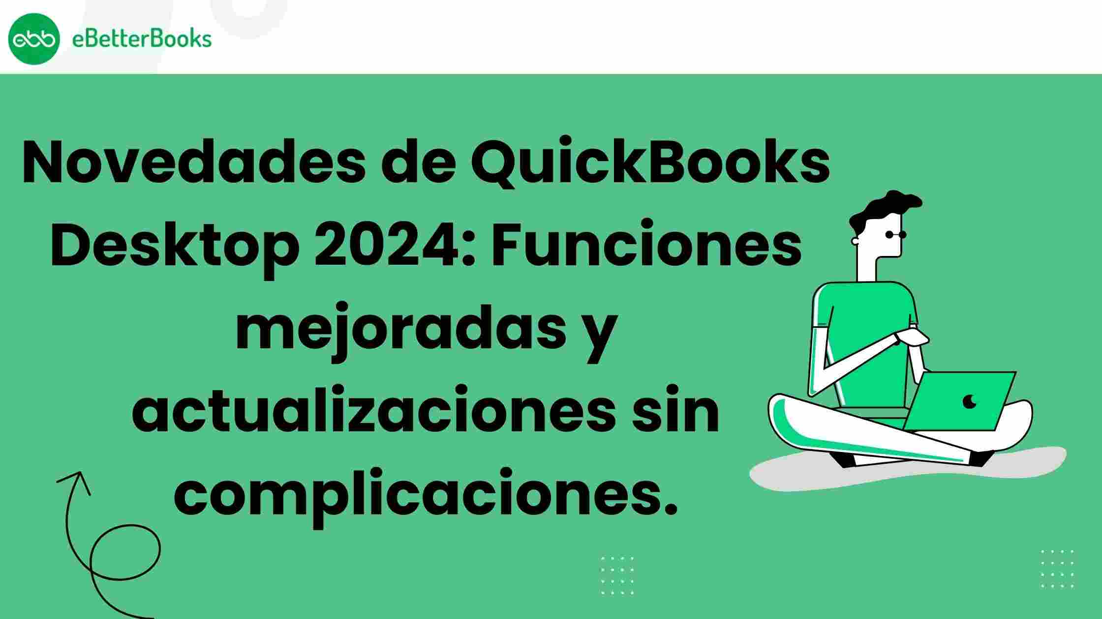 Novedades de QuickBooks Desktop 2024: Funciones mejoradas y actualizaciones sin complicaciones.