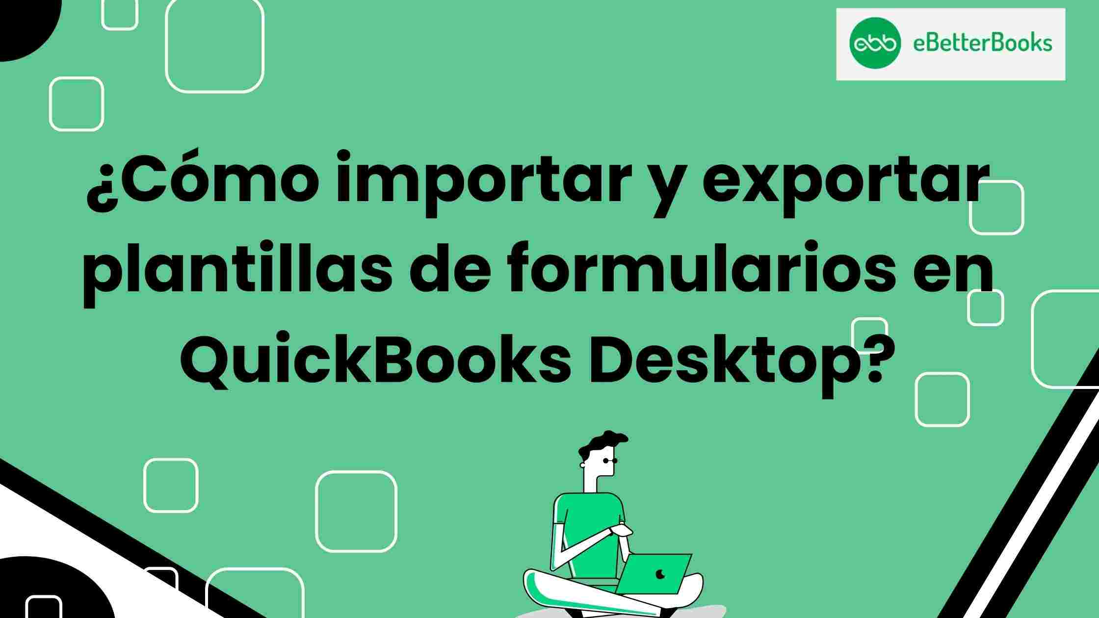¿Cómo importar y exportar plantillas de formularios en QuickBooks Desktop?