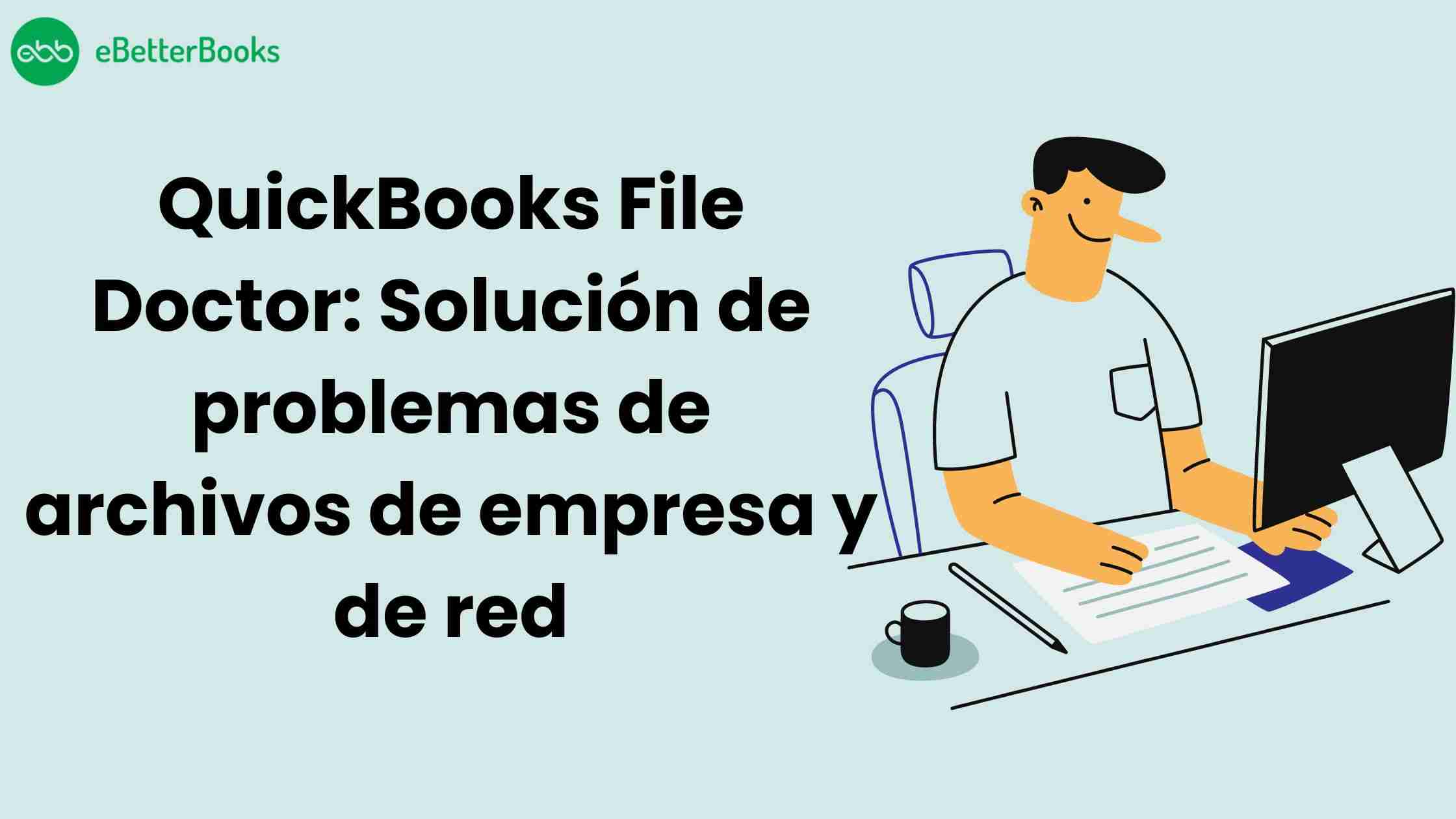 QuickBooks File Doctor: Solución de problemas de archivos de empresa y de red
