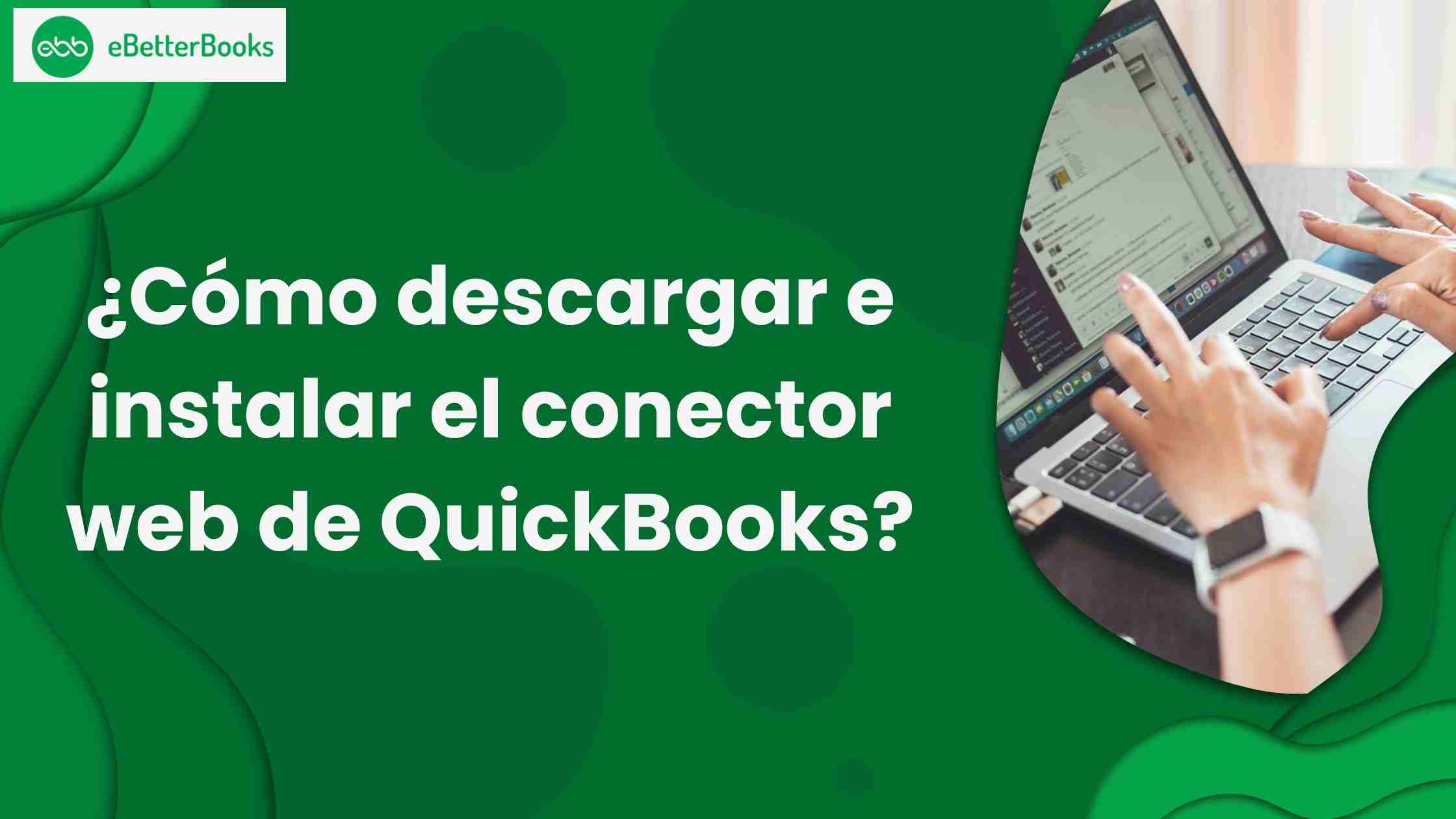 ¿Cómo descargar e instalar el conector web de QuickBooks?