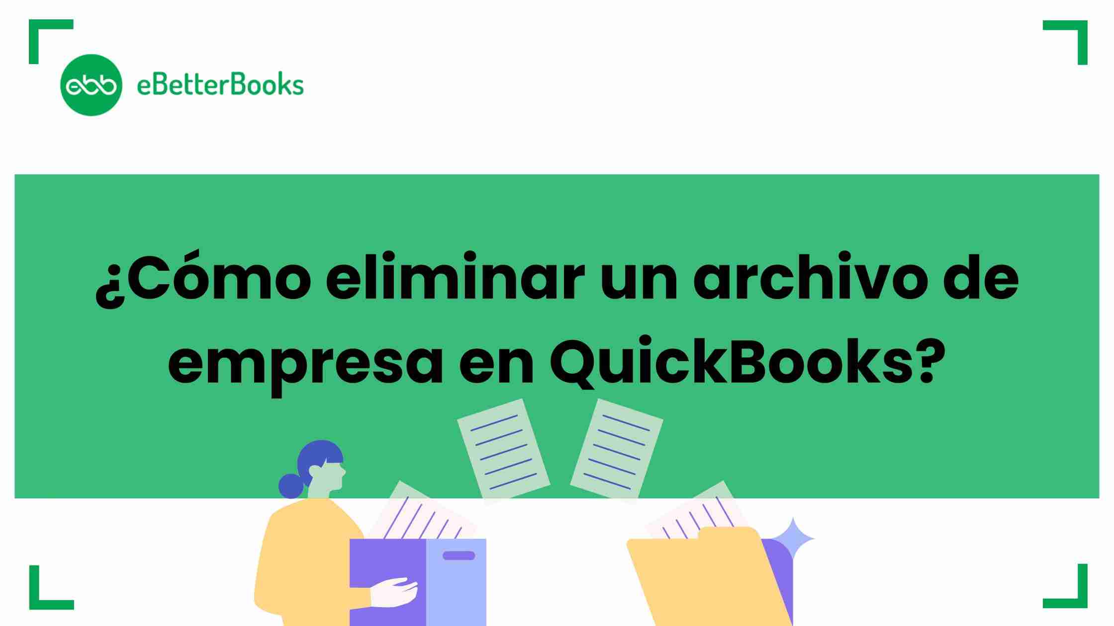 ¿Cómo eliminar un archivo de empresa en QuickBooks?