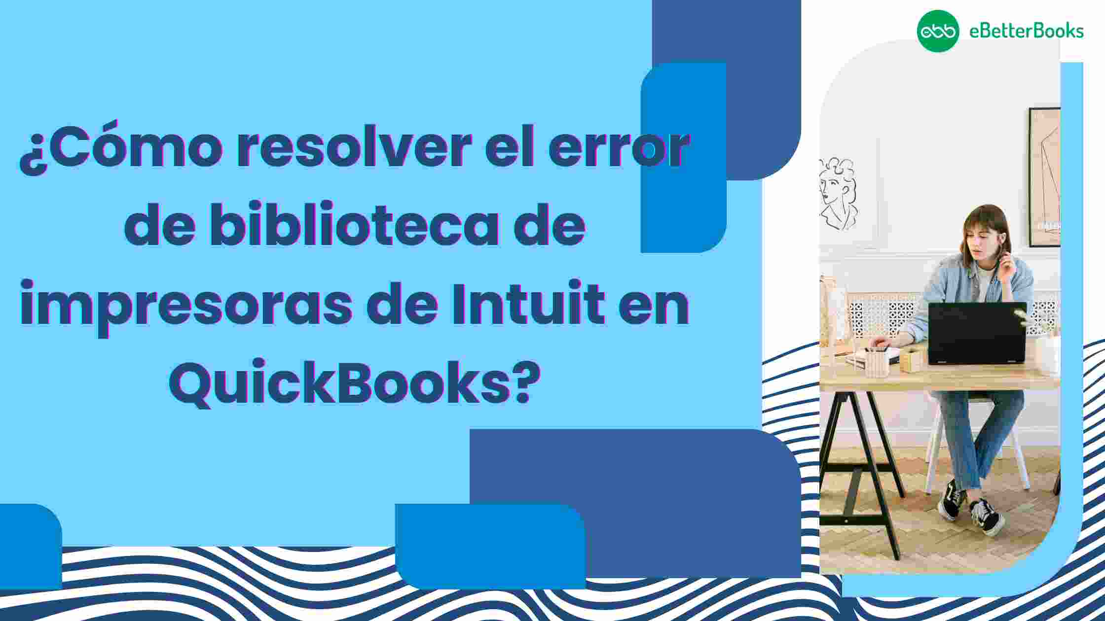 ¿Cómo resolver el error de biblioteca de impresoras de Intuit en QuickBooks?