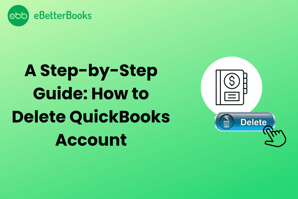 A Step-by-Step Guide How to Delete QuickBooks Account