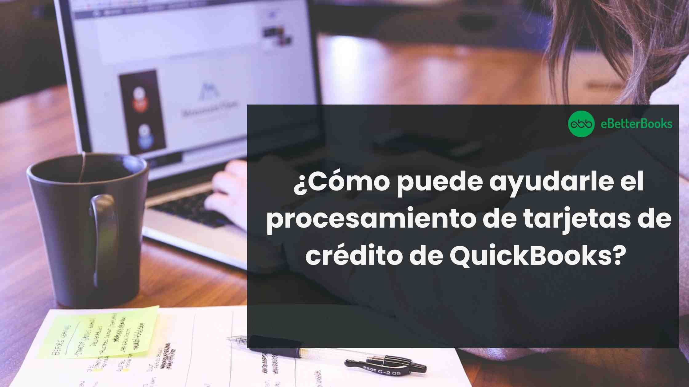 ¿Cómo puede ayudarle el procesamiento de tarjetas de crédito de QuickBooks?