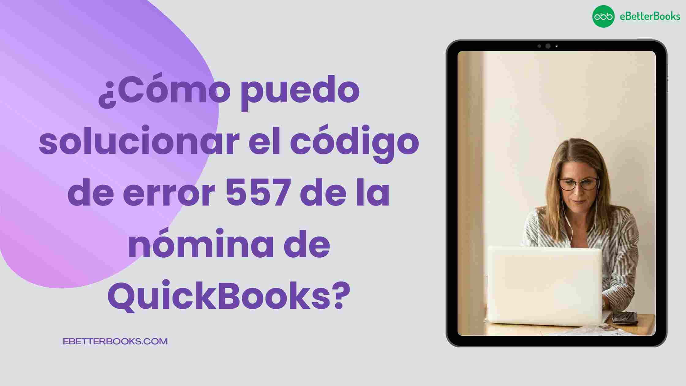 ¿Cómo puedo solucionar el código de error 557 de la nómina de QuickBooks?