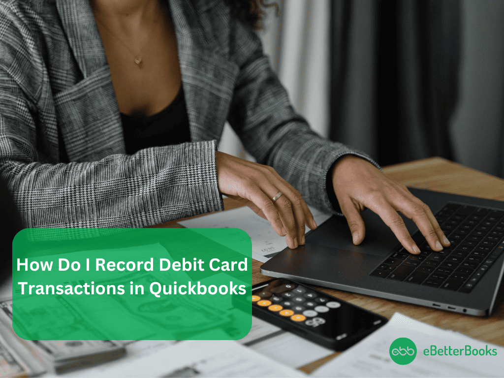 How to Record Debit Card Transactions in QuickBooks Desktop and Online?