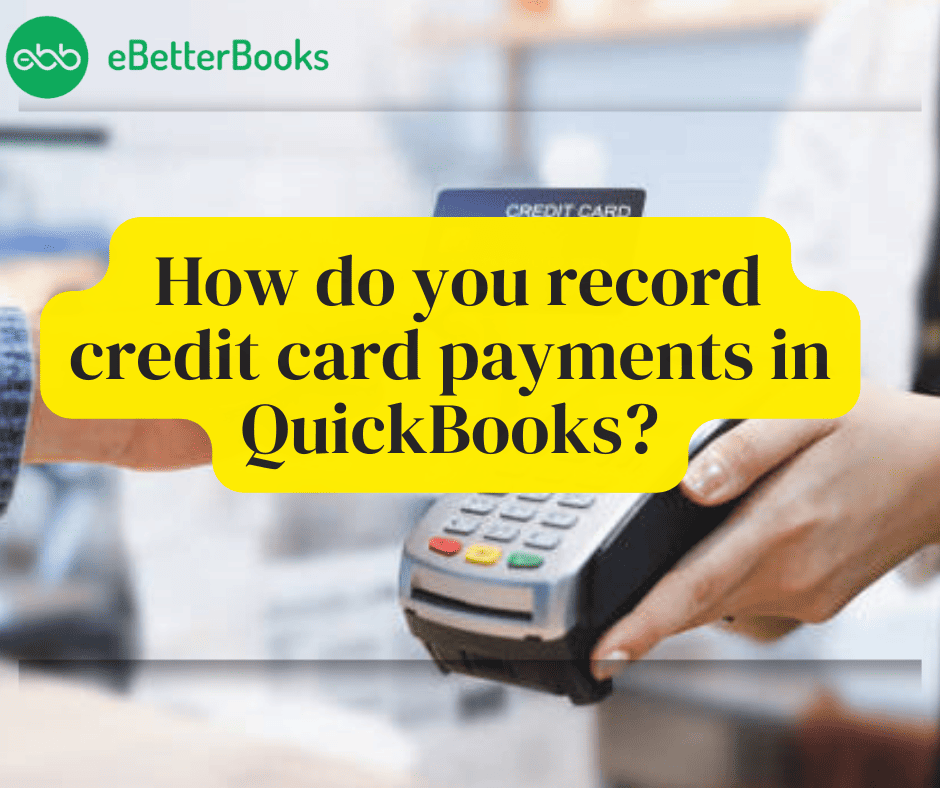 How Do You Record Credit Card Payments in QuickBooks Online/Desktop – Learn the Process