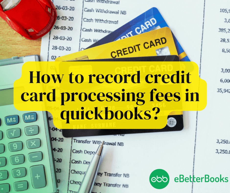 How to Record Credit Card Processing Fees in QuickBooks Online and Desktop?