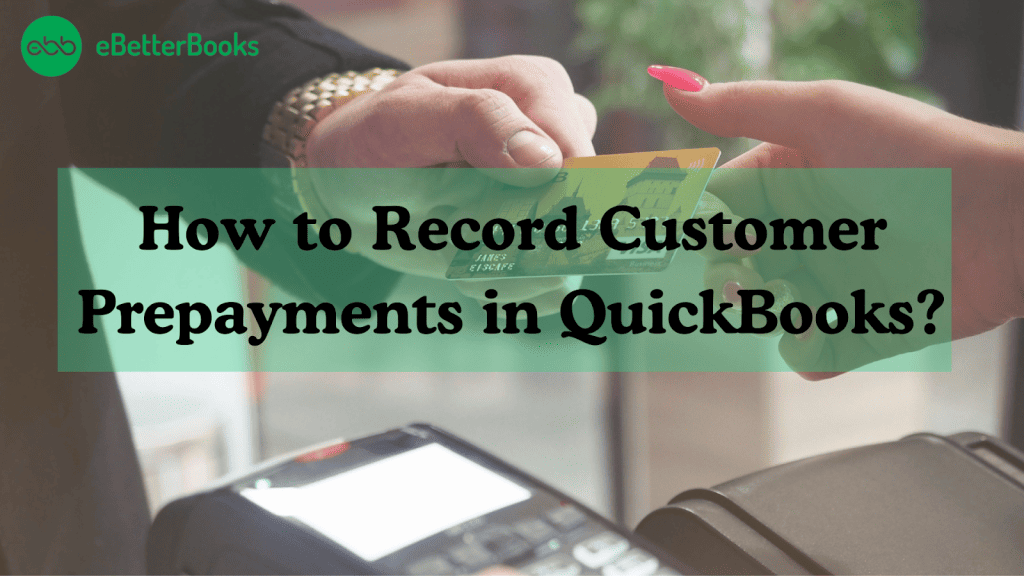 How to Record Customer Prepayments in QuickBooks Desktop and Online?