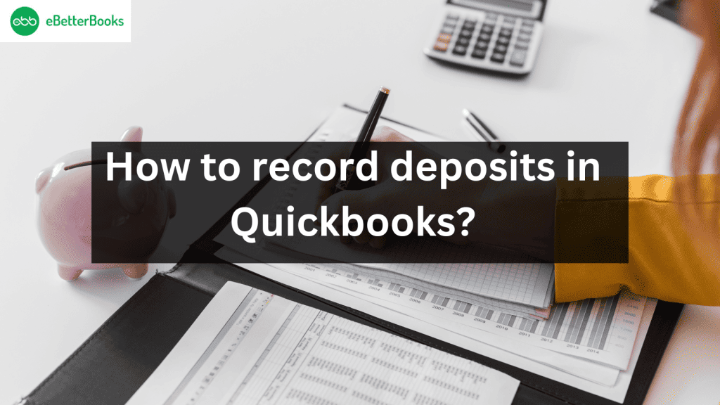 How to Record Deposits in QuickBooks Desktop and Online?