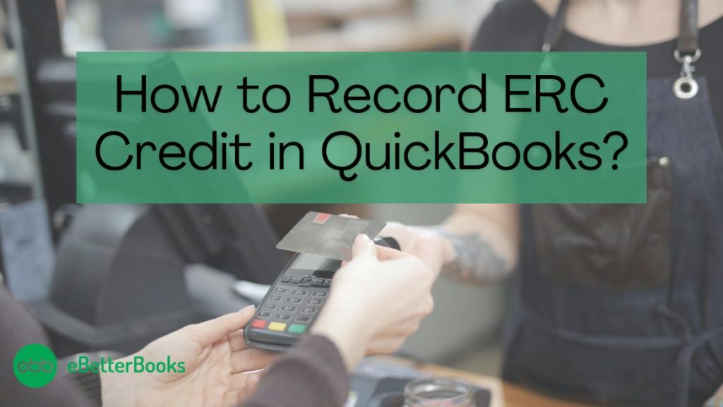 How to Record ERC Credit in QuickBooks Desktop and Online?