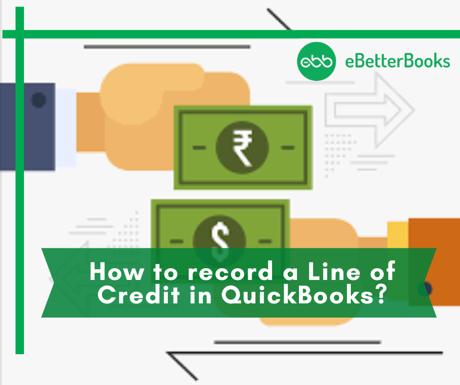 How to Record a Line of Credit in QuickBooks Desktop and Online?