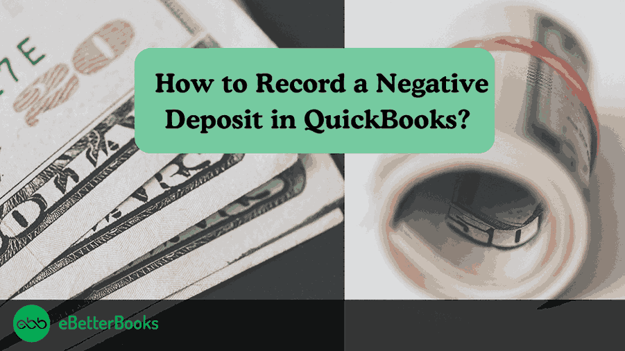 How to Record a Negative Deposit in QuickBooks Online & Desktop?