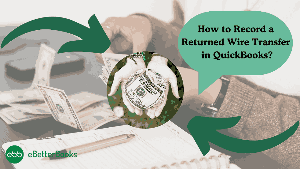 How to Record A Returned Wire Transfer in QuickBooks Desktop & Online? 