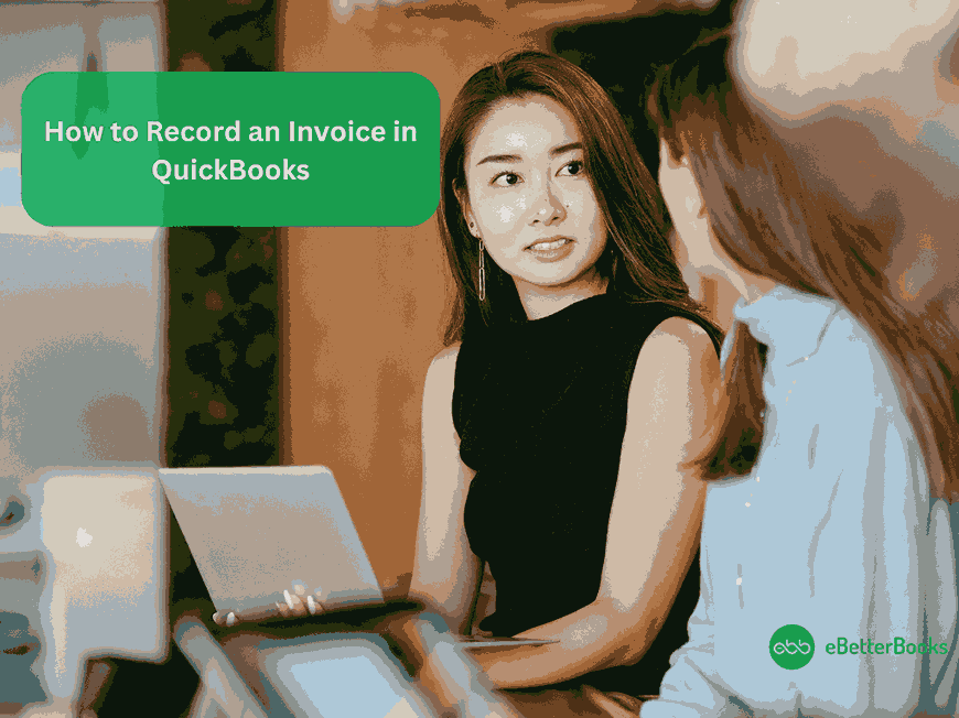 How to Record an Invoice in QuickBooks Desktop & Online?