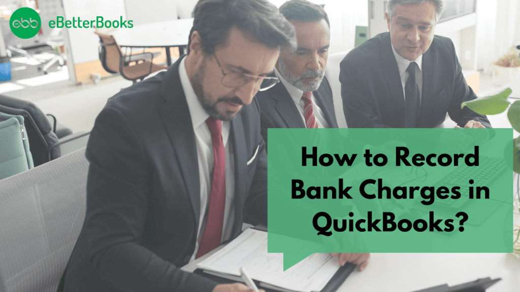How to Record Bank Charges in QuickBooks Desktop & Online?