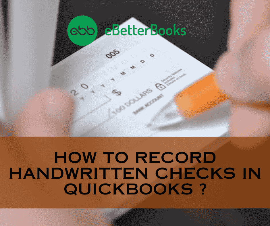 How to Record Handwritten Checks in QuickBooks Desktop and Online?