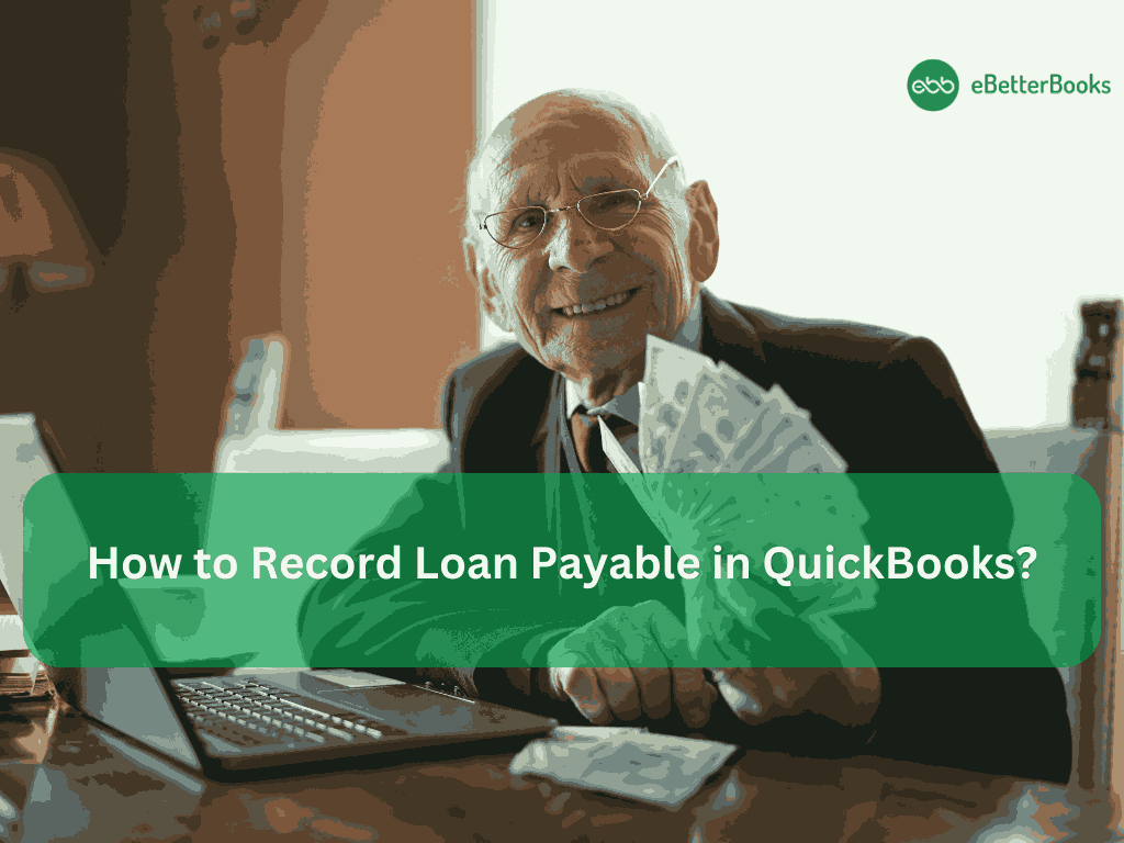 How to Record Loan Payable in QuickBooks Desktop and Online?