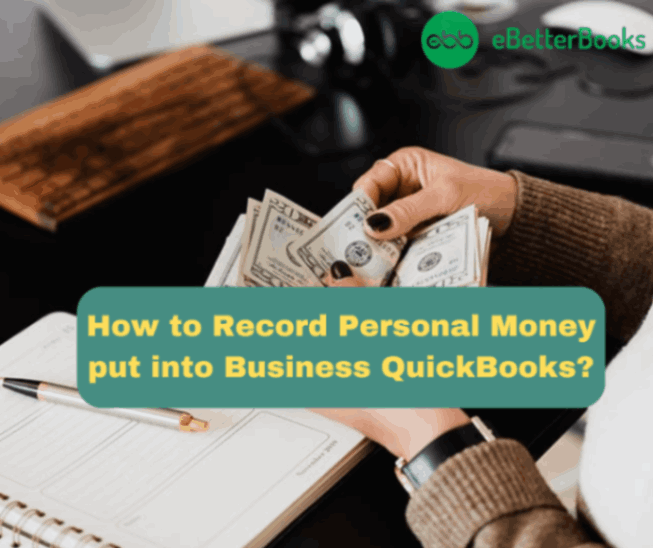 How to Record Personal Money put into Business QuickBooks Desktop and Online?
