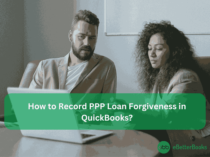 How to Record PPP Loan Forgiveness in QuickBooks Desktop & Online?