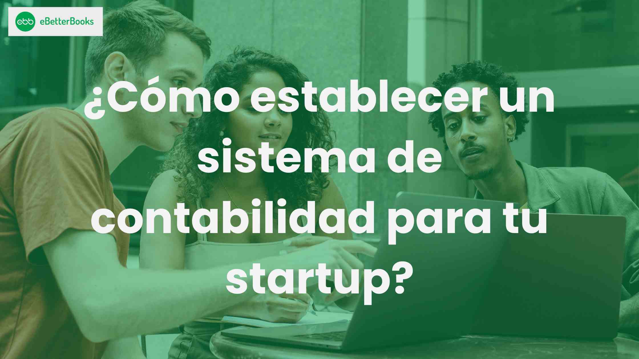 ¿Cómo establecer un sistema de contabilidad para tu startup?