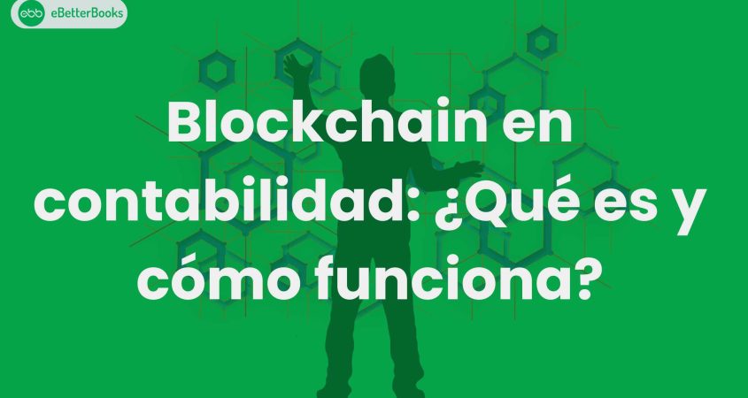 Blockchain en contabilidad: ¿Qué es y cómo funciona?