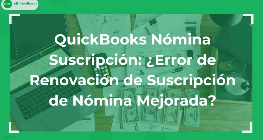 QuickBooks Nómina Suscripción: ¿Error de Renovación de Suscripción de Nómina Mejorada?